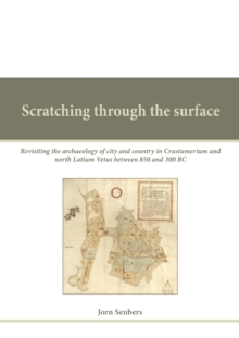 Scratching through the surface : Revisiting the archaeology of city and country in Crustumerium and north Latium Vetus between 850 and 300 BC