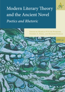 Modern Literary Theory and the Ancient Novel : Poetics and Rhetoric