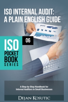 ISO Internal Audit - A Plain English Guide : A Step-by-Step Handbook for Internal Auditors in Small Businesses