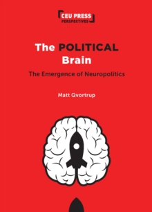 The Political Brain : The Emergence of Neuropolitics