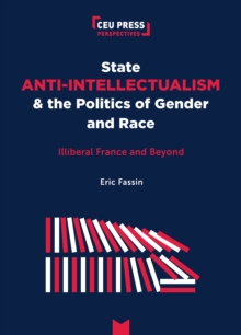 State Anti-Intellectualism and the Politics of Gender and Race : Illiberal France and Beyond
