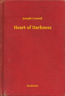 the unforgettable lines in the heart of darkness by joseph conrad the unforgettable lines in the heart of darkness by joseph conrad