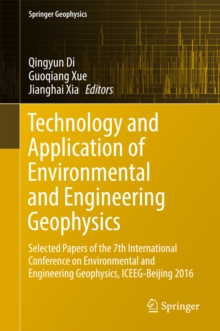Technology and Application of Environmental and Engineering Geophysics : Selected Papers of the 7th International Conference on Environmental and Engineering Geophysics, ICEEG-Beijing 2016