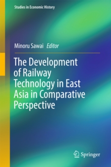 The Development of Railway Technology in East Asia in Comparative Perspective