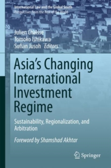 Asia's Changing International Investment Regime : Sustainability, Regionalization, and Arbitration
