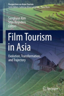 Film Tourism in Asia : Evolution, Transformation, and Trajectory