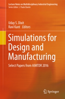 Simulations for Design and Manufacturing : Select Papers from AIMTDR 2016