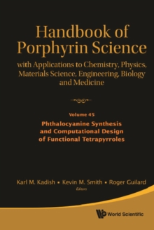 Handbook Of Porphyrin Science: With Applications To Chemistry, Physics, Materials Science, Engineering, Biology And Medicine - Volume 45: Phthalocyanine Synthesis And Computational Design Of Functiona