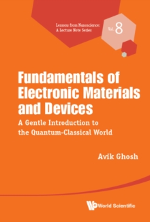 Fundamentals Of Electronic Materials And Devices: A Gentle Introduction To The Quantum-classical World