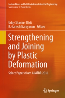 Strengthening and Joining by Plastic Deformation : Select Papers from AIMTDR 2016