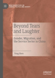 Beyond Tears and Laughter : Gender, Migration, and the Service Sector in China
