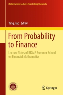 From Probability to Finance : Lecture Notes of BICMR Summer School on Financial Mathematics