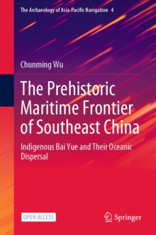 The Prehistoric Maritime Frontier of Southeast China : Indigenous Bai Yue and Their Oceanic Dispersal