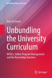 Unbundling the University Curriculum : MOOCs, Online Program Management and the Knowledge Question