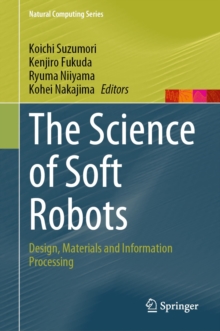 The Science of Soft Robots : Design, Materials and Information Processing