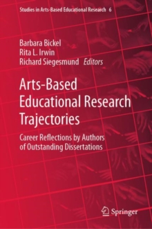 Arts-Based Educational Research Trajectories : Career Reflections by Authors of Outstanding Dissertations