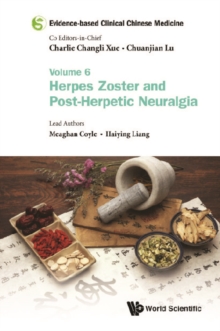 Evidence-based Clinical Chinese Medicine - Volume 6: Herpes Zoster And Post-herpetic Neuralgia