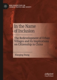 In the Name of Inclusion : The Redevelopment of Urban Villages and its Implications on Citizenship in China
