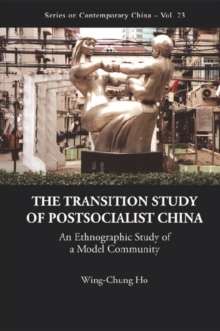 Transition Study Of Postsocialist China, The: An Ethnographic Study Of A Model Community