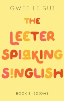 The Leeter Spiaking Singlish Book 2: IDIOMS