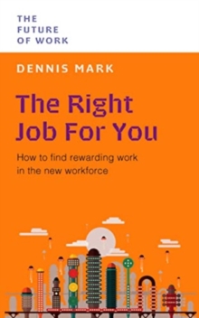 The Right Job for You : How to Find Rewarding Work in the New Workforce