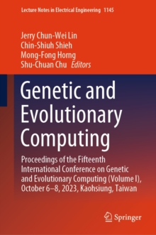 Genetic and Evolutionary Computing : Proceedings of the Fifteenth International Conference on Genetic and Evolutionary  Computing (Volume I), October 6-8, 2023, Kaohsiung, Taiwan