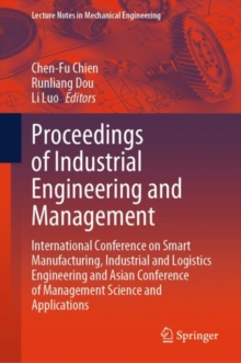 Proceedings of Industrial Engineering and Management : International Conference on Smart Manufacturing, Industrial and Logistics Engineering and Asian Conference of Management Science and Applications