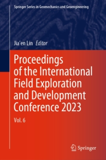 Proceedings of the International Field Exploration and Development Conference 2023 : Vol. 6