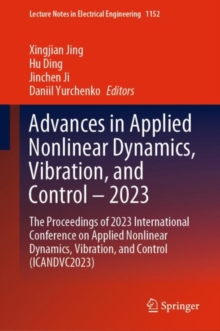 Advances in Applied Nonlinear Dynamics, Vibration, and Control - 2023 : The Proceedings of 2023 International Conference on Applied Nonlinear Dynamics, Vibration, and Control (ICANDVC2023)