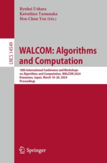 WALCOM: Algorithms and Computation : 18th International Conference and Workshops on Algorithms and Computation, WALCOM 2024, Kanazawa, Japan, March 18-20, 2024, Proceedings