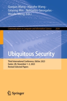 Ubiquitous Security : Third International Conference, UbiSec 2023, Exeter, UK, November 1-3, 2023, Revised Selected Papers