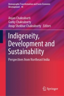 Indigeneity, Development and Sustainability : Perspectives from Northeast India