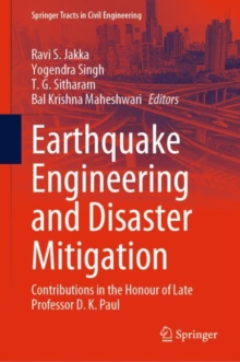 Earthquake Engineering and Disaster Mitigation : Contributions in the Honour of Late Professor D. K. Paul