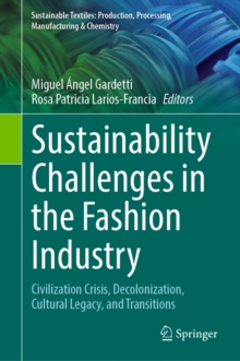 Sustainability Challenges in the Fashion Industry : Civilization Crisis, Decolonization, Cultural Legacy, and Transitions
