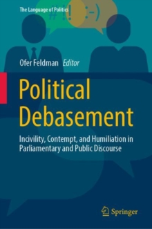 Political Debasement : Incivility, Contempt, and Humiliation in Parliamentary and Public Discourse