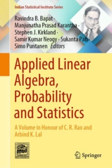 Applied Linear Algebra, Probability and Statistics : A Volume in Honour of C. R. Rao and Arbind K. Lal