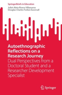 Autoethnographic Reflections on a Research Journey : Dual Perspectives from a Doctoral Student and a Researcher Development Specialist