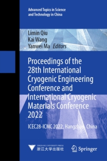 Proceedings of the 28th International Cryogenic Engineering Conference and International Cryogenic Materials Conference 2022 : ICEC28-ICMC 2022, Hangzhou, China