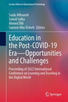 Education in the Post-COVID-19 Era-Opportunities and Challenges : Proceeding of 2022 International Conference on Learning and Teaching in the Digital World