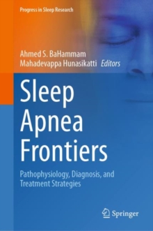 Sleep Apnea Frontiers : Pathophysiology, Diagnosis, and Treatment Strategies