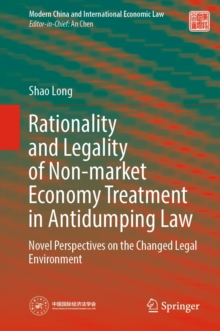 Rationality and Legality of Non-market Economy Treatment in Antidumping Law : Novel Perspectives on the Changed Legal Environment