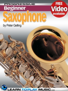 Saxophone Lessons for Beginners : Teach Yourself How to Play Saxophone (Free Video Available)