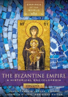 The Byzantine Empire : A Historical Encyclopedia [2 volumes]