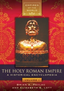 The Holy Roman Empire : A Historical Encyclopedia [2 volumes]