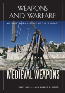 Medieval Weapons : An Illustrated History of Their Impact