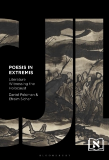 Poesis in Extremis : Literature Witnessing the Holocaust