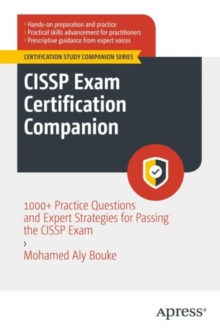 CISSP Exam Certification Companion : 1000+ Practice Questions and Expert Strategies for Passing the CISSP Exam