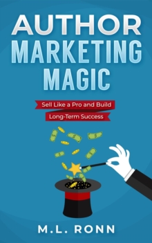 Author Marketing Magic : Sell Like a Pro and Build Long-Term Success