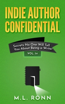 Indie Author Confidential 14 : Secrets No One Will Tell You About Being a Writer