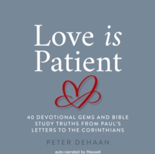 Love Is Patient : 40 Devotional Gems and Bible Study Truths from Paul's Letters to the Corinthians